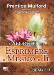 Il Segreto per Esprimere il Meglio di Te (I classici della scienza della mente)