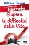 In compagnia di Nietzsche. Superare le difficoltà della vita