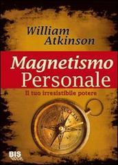 Magnetismo personale. Il tuo irresistibile potere