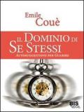 Il Dominio di Se Stessi: Autosuggestione per Guarire (I classici della scienza della mente)