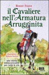 Il cavaliere nell'armatura arrugginita. Una storia indimenticabile per tutte le età