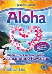 Aloha. Amore e pace interiore con lo sciamanesimo hawaiano. Con 56 carte