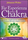 Far esperienza con i chakra. Simboli, visualizzazione, meditazione, percezione del corpo, respiro e mudras