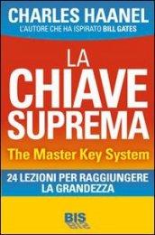 La chiave suprema. The Master Key System. 24 lezioni per raggiungere la grandezza