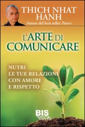 L'arte di comunicare. Nutri le tue relazioni con amore e rispetto