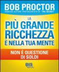 La più grande ricchezza è nella tua mente. Non è questione di soldi