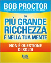 La più grande ricchezza è nella tua mente. Non è questione di soldi