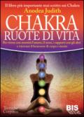 Chakra ruote di vita. Per vivere con serenità l'amore il sesso i rapporti con gli altri e ritrovare il benessere di corpo e mente