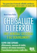 Che salute di ferro! Con i minerali colloidali e gli oligoelementi