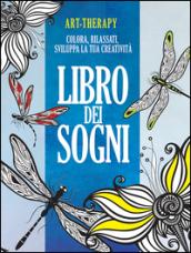 Art-therapy. Libro dei sogni. Colora, rilassati, sviluppa la tua creatività