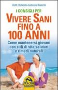 I consigli per vivere sani fino a 100 anni