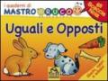 Uguali e opposti. Giochi, colori e adesivi. I quaderni di MastroBruco