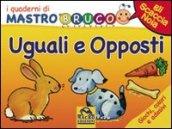 Uguali e opposti. Giochi, colori e adesivi. I quaderni di MastroBruco