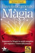 Favolisticamente magia. Imparare la magia in modo semplice per sognare e vivere felicemente