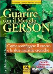 Guarire con il Metodo Gerson - con il film : Come sconfiggere il cancro e le altre malattie croniche. In streaming il docu-film (Biblioteca del benessere)