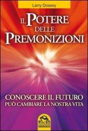 Il potere delle premonizioni. Conoscere il futuro può cambiare la nostra vita