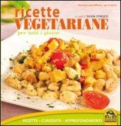 Ricette vegetariane per tutti i giorni. Ricette, curiosità, approfondimenti