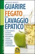 Guarire il fegato con il lavaggio epatico. Il trattamento naturale più efficace per eliminare i calcoli e ritrovare il benessere attraverso la depurazione