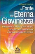 La fonte dell’eterna giovinezza: Come vivere in perfetta salute e libertà grazie alla corretta respirazione e alla forza creatrice dei pensieri (Nuova saggezza)