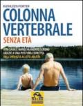 Colonna vertebrale senza età. Vita sana e invecchiamento sereno grazie a una postura corretta. Dall'infanzia all'età adulta