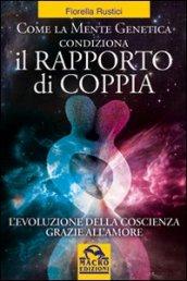 Come la mente genetica condiziona il rapporto di coppia. L'evoluzione della coscienza grazie all'amore