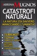 Catastrofi naturali. La natura sta davvero minacciando l'umanità? Terremoti, tsunami, tempeste solari, anomalie del campo magnetico, cambiamenti climatici
