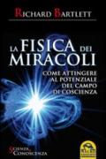 La fisica dei miracoli. Come attingere al potenziale del campo di coscienza