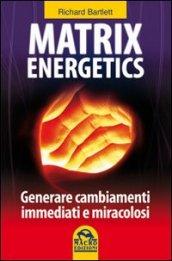 Matrix energetics. Generare cambiamenti immediati e miracolosi