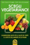 Scegli vegetariano! L'alimentazione adatta per la salute del corpo e il rispetto dell'ambiente in cui viviamo