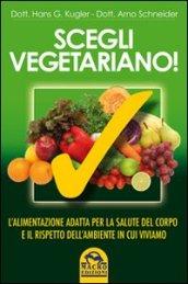 Scegli vegetariano! L'alimentazione adatta per la salute del corpo e il rispetto dell'ambiente in cui viviamo