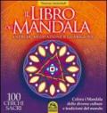 Il libro dei Mandala. Energia, meditazione e guarigione. 100 cerchi sacri