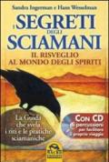 I Segreti degli Sciamani. Il risveglio al mondo degli Spiriti. La guida che svela i riti e le pratiche sciamaniche. Con CD Audio