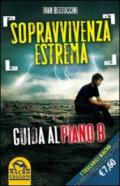 Sopravvivenza estrema. Guida al piano B