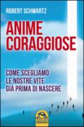 Anime coraggiose. Come scegliamo le nostre vite già prima di nascere