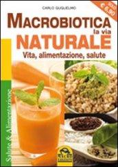 Macrobiotica, la via naturale. Vita, alimentazione, salute