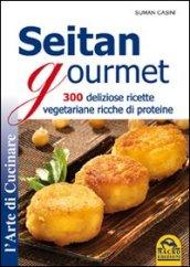 Seitan gourmet. 300 deliziose ricette vegetariane ricche di proteine