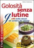 Golosità senza glutine. 140 ricette naturali per sorridere alla celiachia