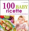 100 baby ricette. L'alimentazione naturale da 1 ai 3 anni