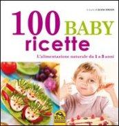 100 baby ricette. L'alimentazione naturale da 1 ai 3 anni