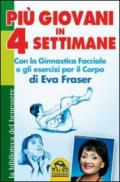 Più giovani in 4 settimane. Con la ginnastica facciale e gli esercizi per il corpo di Eva Fraser