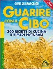 Guarire Con Il Cibo. 300 Ricette Di