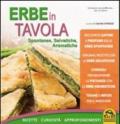 Erbe in tavola. Spontanee, selvatiche, aromatiche. Ricette, curiosità, approfondimenti