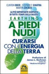 Earthing a piedi nudi. Curarsi con l'energia della terra. La più importante scoperta di tutti i tempi sulla salute?