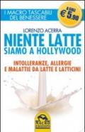 Niente latte siamo a Hollywood. Intolleranze, allergie e malattie da latte e latticini