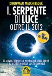 Il serpente di luce. Oltre il 2012. Il movimento della kundalini della terra e il risveglio della luce femminile