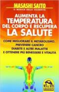 Aumenta la temperatura del corpo e recupera la salute. Come migliorare il metabolismo e prevenire cancro, diabete e altre malattie ottenendo più benessere...