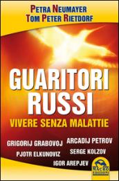 Guaritori russi. Vivere senza malattie