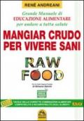 Raw food. Mangiar crudo per vivere sani. Grande manuale di educazione alimentare per andare a tutta salute