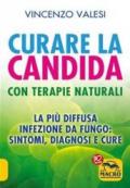 Curare la candida con terapie naturali. La più diffusa infezione da fungo: sintomi, diagnosi e cure