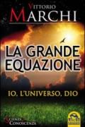 La grande equazione. Io, l'universo, Dio